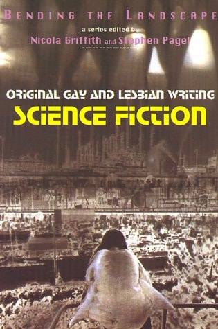 Bending the Landscape: Original Gay and Lesbian Writing: Science Fiction