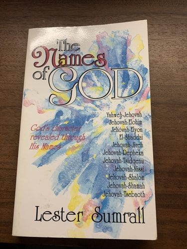 The Names of God : God's Character Revealed Through His Names