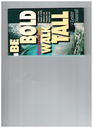 Be Bold, Walk Tall: Casting a Long Shadow of Godly Influence and Changing Your World for God