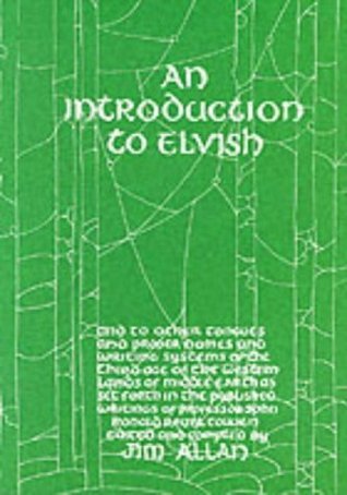 An Introduction to Elvish, Other Tongues, Proper Names and Writing Systems of the Third Age of the Western Lands of Middle-Earth as Set Forth in the Published Writings of Professor John Ronald Reuel Tolkien
