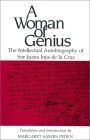 A Woman of Genius: The Intellectual Autobiography of Sor Juana Ines de la Cruz (English and Spanish Edition)