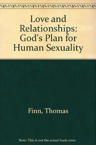 Love and Relationships: God's Plan for Human Sexuality