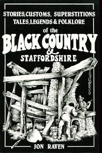 Black Country & Staffordshire: Stories, customs, superstitions, tales, legends & folklore