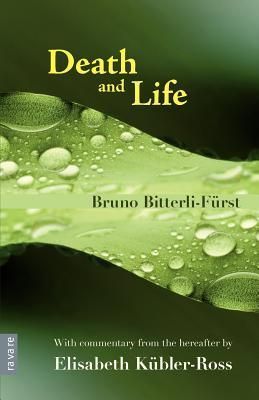 Death and Life - With commentary from the hereafter by Elisabeth Kübler-Ross