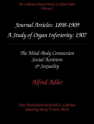 The Collected Clinical Works of Alfred Adler, Volume 2 - Journal Articles: 1898-1909: The MInd-Body Connection, Social Activism, & Sexuality