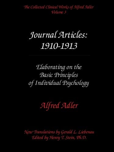 The Collected Clinical Works of Alfred Adler, Volume 3 - Journal Articles: 1910-1913: Elaborating on the Basic Principles of Individual Psychology