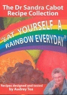 Eat Yourself a Rainbow Everyday: The Sandra Cabot Recipe Collection