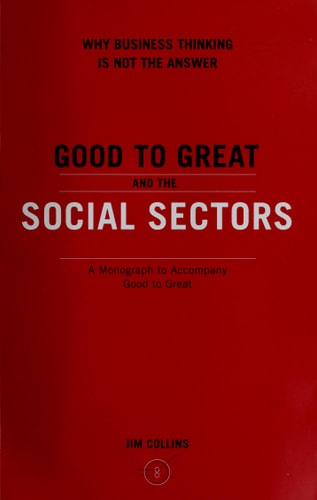 Good to Great and the Social Sectors: A Monograph to Accompany Good to Great (Good to Great, 3)