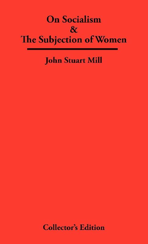 On Socialism & The Subjection of Women