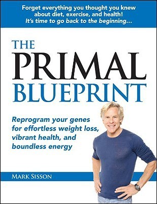 The Primal Blueprint: Reprogram your genes for effortless weight loss, vibrant health, and boundless energy (Primal Blueprint Series)