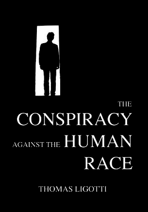 The Conspiracy Against the Human Race: A Contrivance of Horror