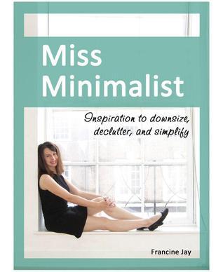 Miss Minimalist: Inspiration to Downsize, Declutter, and Simplify