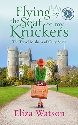 Flying by the Seat of My Knickers: A Travel Adventure Set in Ireland (The Travel Mishaps of Caity Shaw Book 1)