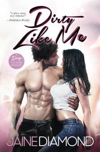 Dirty Like Me: A Dirty Rockstar Romance (Dirty, Book 1)