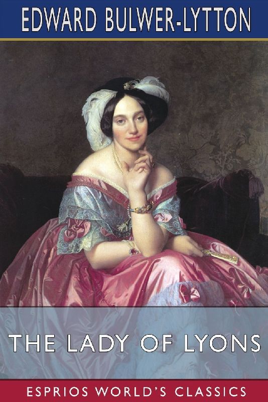 The Lady of Lyons (Esprios Classics)
