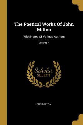The Poetical Works Of John Milton: With Notes Of Various Authors; Volume 4