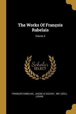 The Works Of François Rabelais; Volume 4