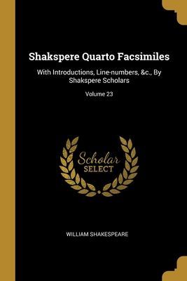 Shakspere Quarto Facsimiles: With Introductions, Line-numbers, &c., By Shakspere Scholars; Volume 23