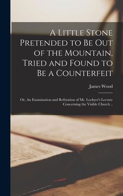 A Little Stone Pretended to Be out of the Mountain, Tried and Found to Be a Counterfeit: or, An Examination and Refutation of Mr. Lockyer's Lecture Co