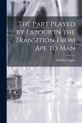 The Part Played by Labour in the Transition From Ape to Man