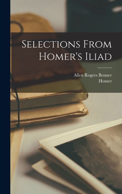 Selections From Homer's Iliad