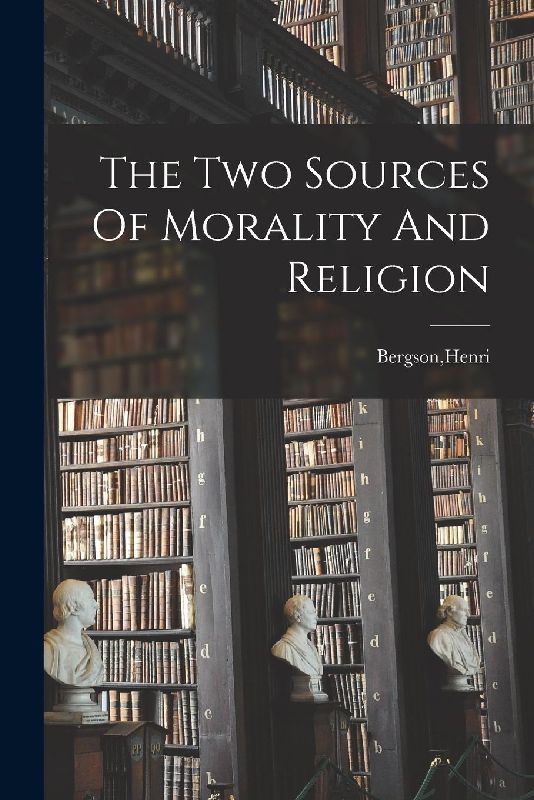 The Two Sources Of Morality And Religion