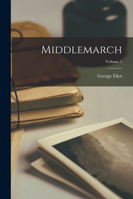 Middlemarch; Volume 1