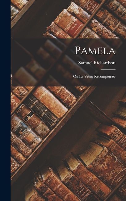 Pamela: Ou La Vertu Recompensée