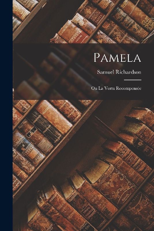 Pamela: Ou La Vertu Recompensée