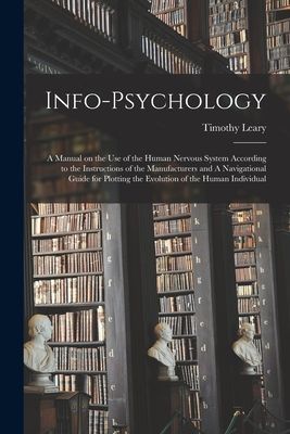 Info-psychology: A Manual on the use of the Human Nervous System According to the Instructions of the Manufacturers and A Navigational