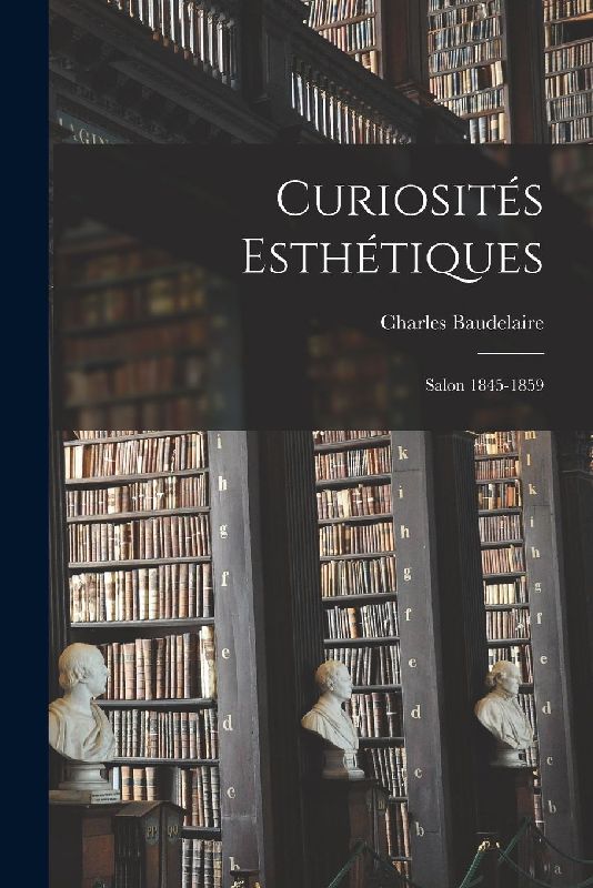Curiosités Esthétiques: Salon 1845-1859