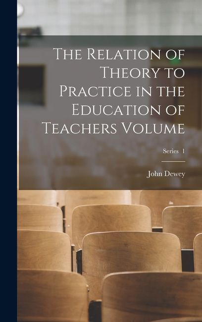 The Relation of Theory to Practice in the Education of Teachers Volume; Series 1