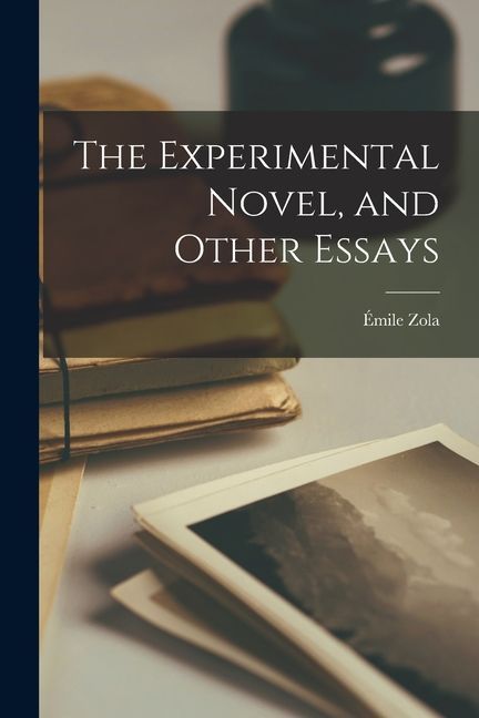The Experimental Novel, and Other Essays