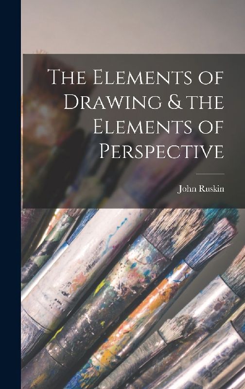 The Elements of Drawing & the Elements of Perspective