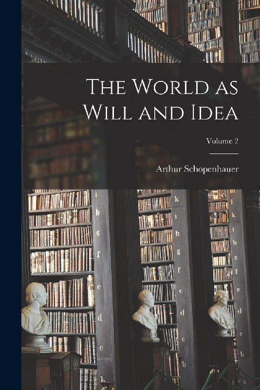 The World as Will and Idea; Volume 2