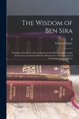 The Wisdom of Ben Sira; Portions of the Book of Ecclesiasticus From Hebrew Manuscripts in the Cairo Genizah Collection Presented to the University of
