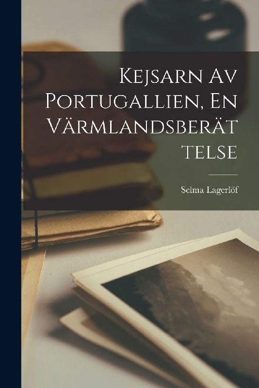 Kejsarn Av Portugallien, En Värmlandsberättelse