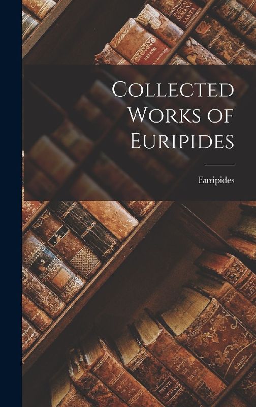 Collected Works of Euripides