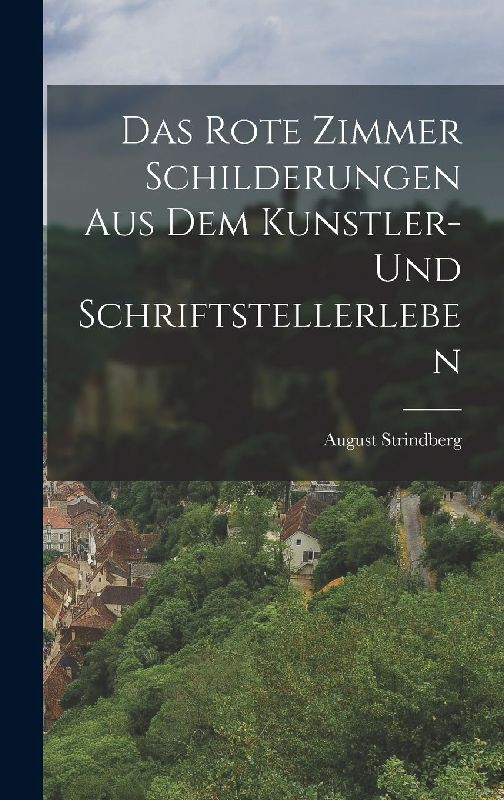 Das Rote Zimmer Schilderungen aus dem Kunstler- und Schriftstellerleben