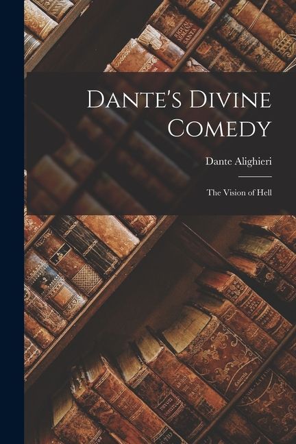 Dante's Divine Comedy: The Vision of Hell