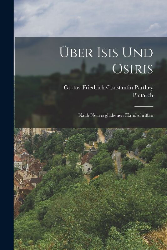 Über Isis Und Osiris; Nach Neuverglichenen Handschriften