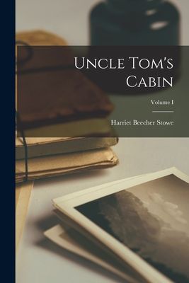 Uncle Tom's Cabin; Volume I