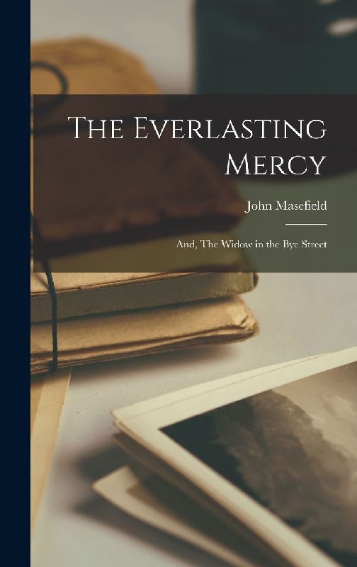 The Everlasting Mercy; and, The Widow in the Bye Street
