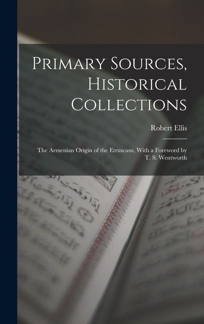 Primary Sources, Historical Collections: The Armenian Origin of the Etruscans, With a Foreword by T. S. Wentworth