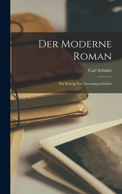 Der Moderne Roman: Ein Beitrag zur Literaturgeschichte