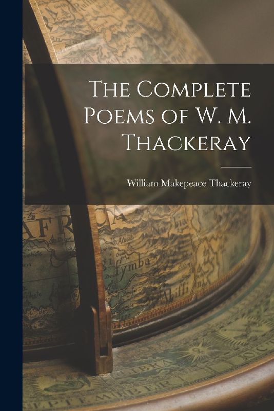 The Complete Poems of W. M. Thackeray