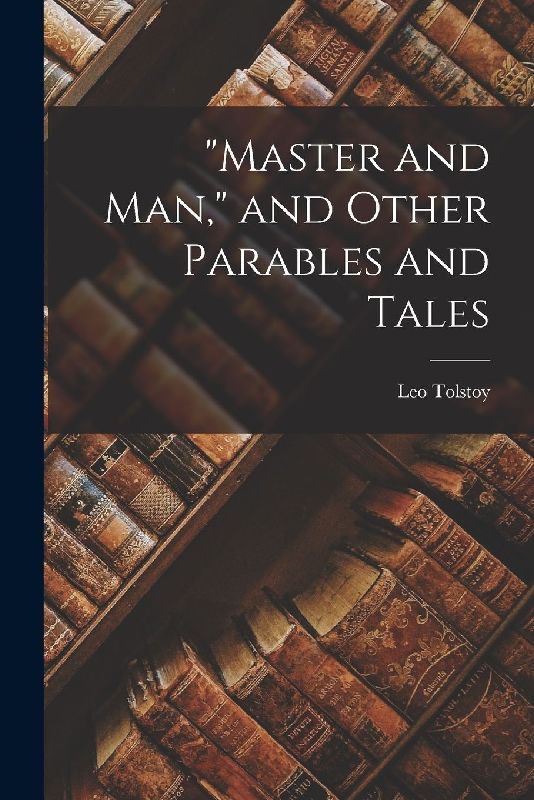 "Master and man," and Other Parables and Tales