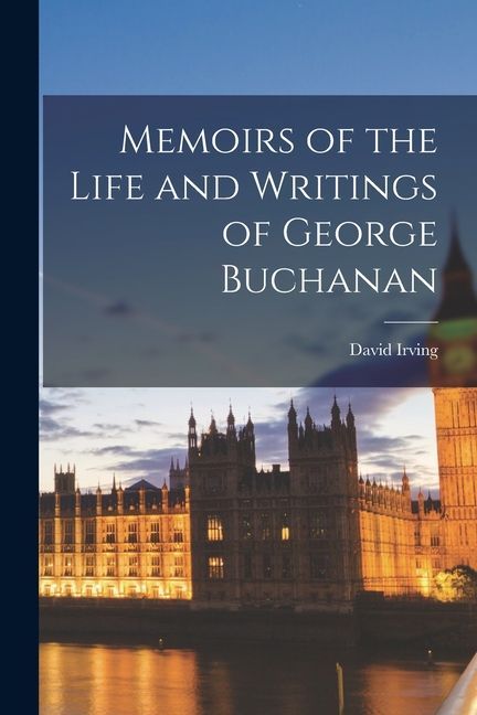 Memoirs of the Life and Writings of George Buchanan