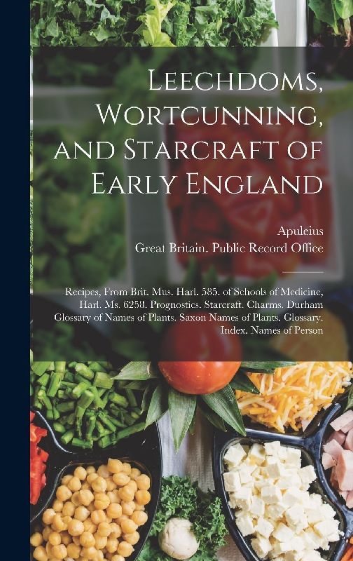 Leechdoms, Wortcunning, and Starcraft of Early England