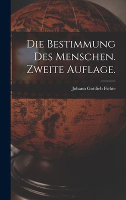 Die Bestimmung des Menschen. Zweite Auflage.